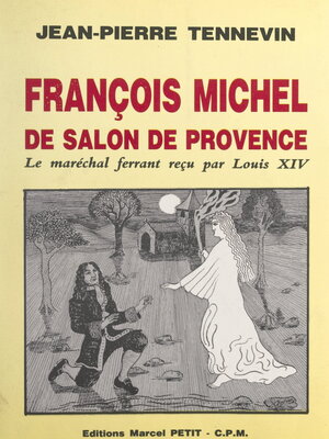 cover image of François Michel, de Salon-de-Provence, le maréchal ferrant reçu par Louis XIV